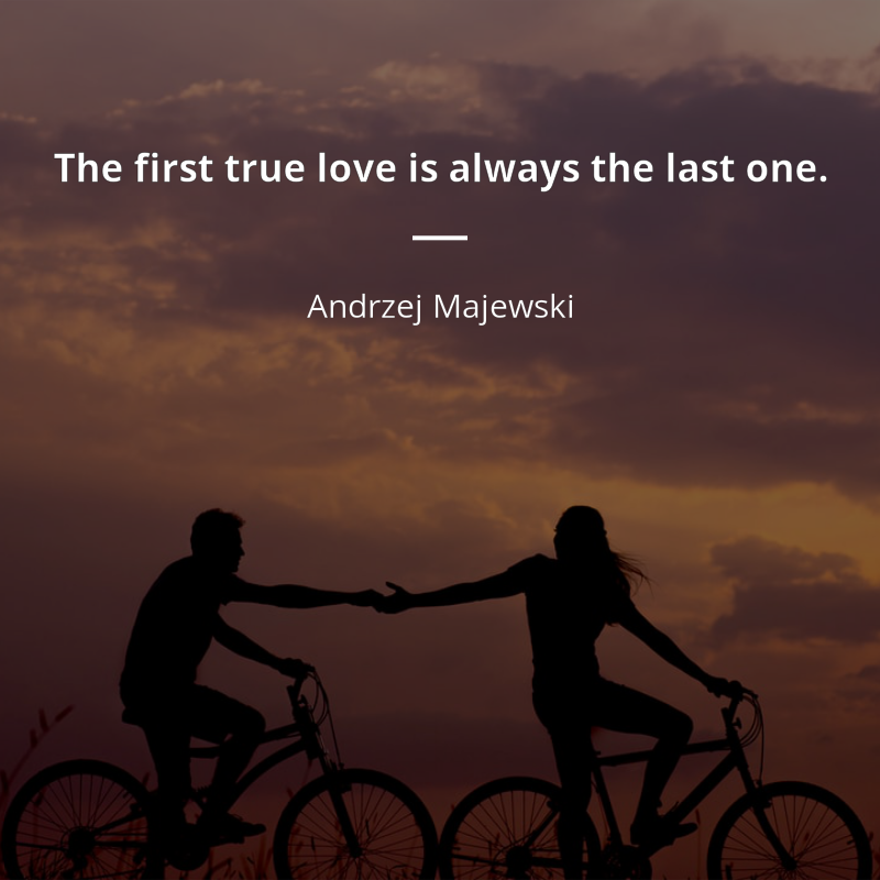 1902534-andrzej-majewski-quote-images-the-first-true-love-is-always-the-last-one.png