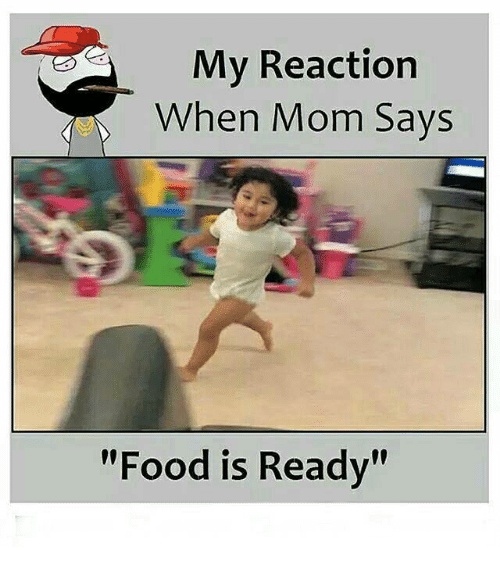 my-reaction-when-mom-says-food-is-ready-23420386.png