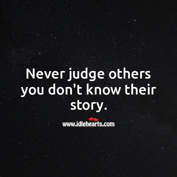 never-judge-others-you-dont-know-their-story.jpg