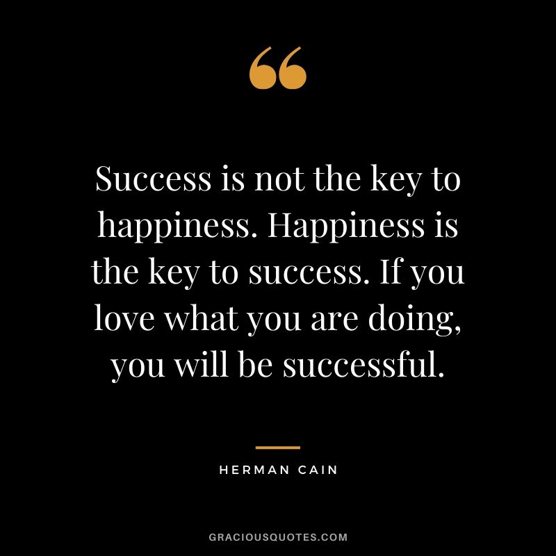 Success-is-not-the-key-to-happiness.-Happiness-is-the-key-to-success.-If-you-love-what-you-are...jpg