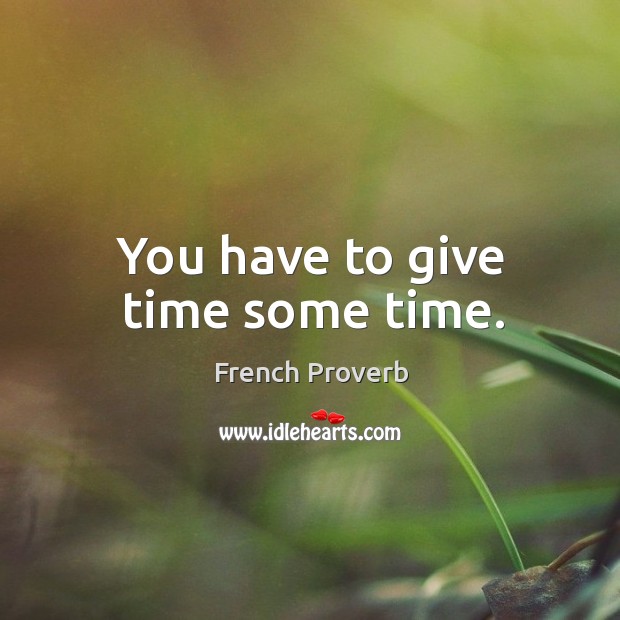 you-have-to-give-time-some-time.jpg