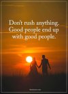 Good-Quotes-about-life-Dont-rush-Anything-Finally-End-With-Good-People.jpg