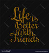 life-is-better-with-friends-motivational-quotes-vector-29289709.jpg