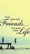 if you never had friends_..you never lived llife.jpg