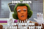 Oompa Loompa, I don't know, dude.png