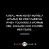 A_real_man_never_hurts_a_woman._Be_very_careful_when_you_make_a_woman_cry_because_God_counts_h...jpg