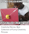 its-not-called-being-poor-its-called-creativity-memecenterr-com-creativity-51322317.png