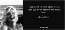 quote-if-you-don-t-love-me-at-my-worst-then-you-don-t-deserve-me-at-my-best-marilyn-monroe-53-...jpg