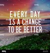 motivational-and-life-inspirational-quotes-every-day-is-a-change-to-be-better-blurry-backgroun...jpg