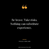 Be-brave.-Take-risks.-Nothing-can-substitute-experience..png