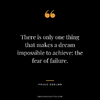 There-is-only-one-thing-that-makes-a-dream-impossible-to-achieve-the-fear-of-failure..png