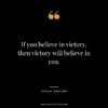 If-you-believe-in-victory-then-victory-will-believe-in-you..png