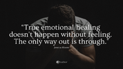 True-emotional-healing-doesnt-happen-without-feeling.-The-only-way-out-is-through._.png