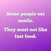 Some-people-eat-snails.-They-must-not-like-fast-food.jpg